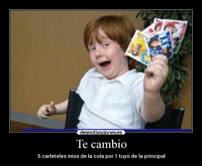 Te cambio - 5 carleteles mios de la cola por 1 tuyo de la principal