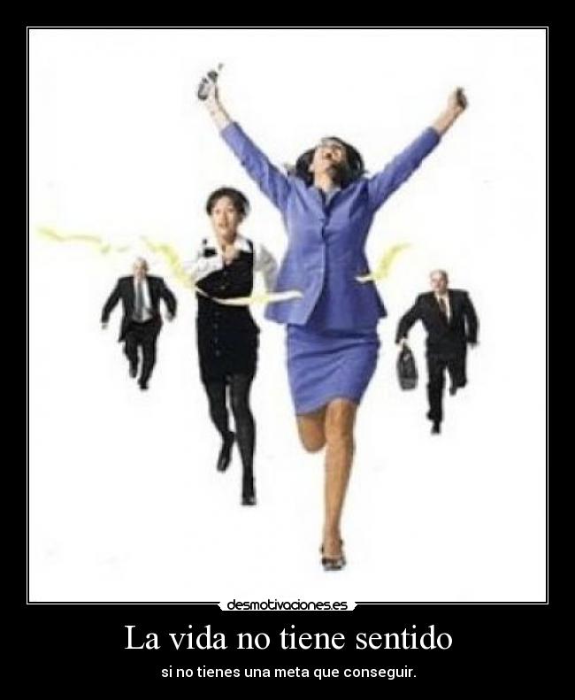 carteles vida vida tiene sentido tienes una meta que conseguir desmotivaciones