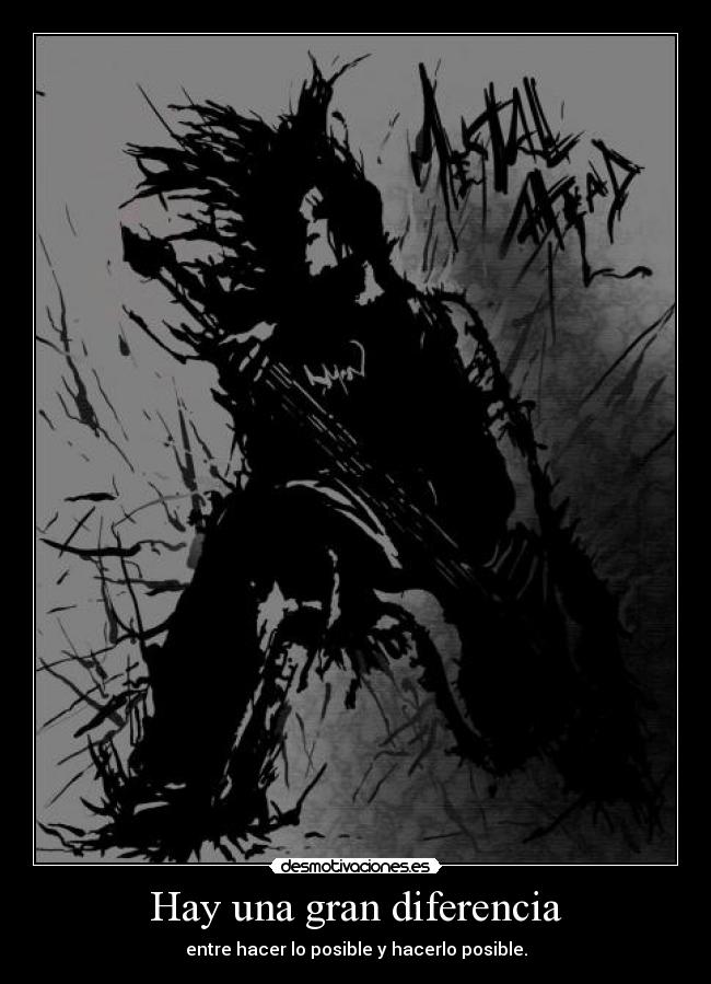 Hay una gran diferencia - entre hacer lo posible y hacerlo posible.