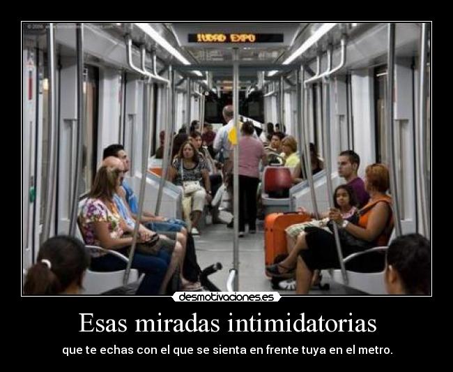 Esas miradas intimidatorias -