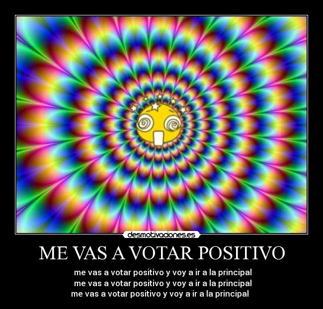 ME VAS A VOTAR POSITIVO - 