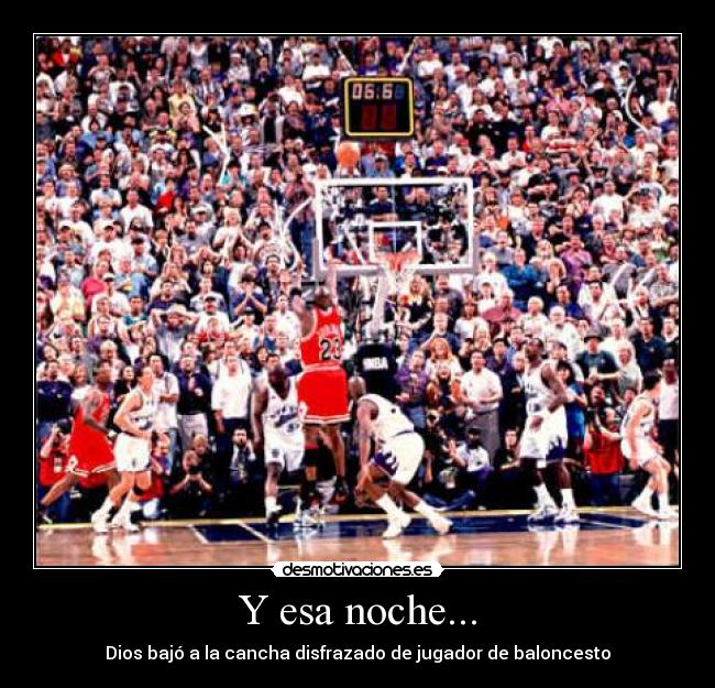 Y esa noche... - Dios bajó a la cancha disfrazado de jugador de baloncesto
