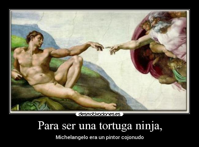 carteles michelangelo pintor pintura arte tortuga ninja desmotivaciones