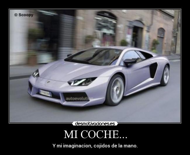 MI COCHE... - Y mi imaginacion, cojidos de la mano.