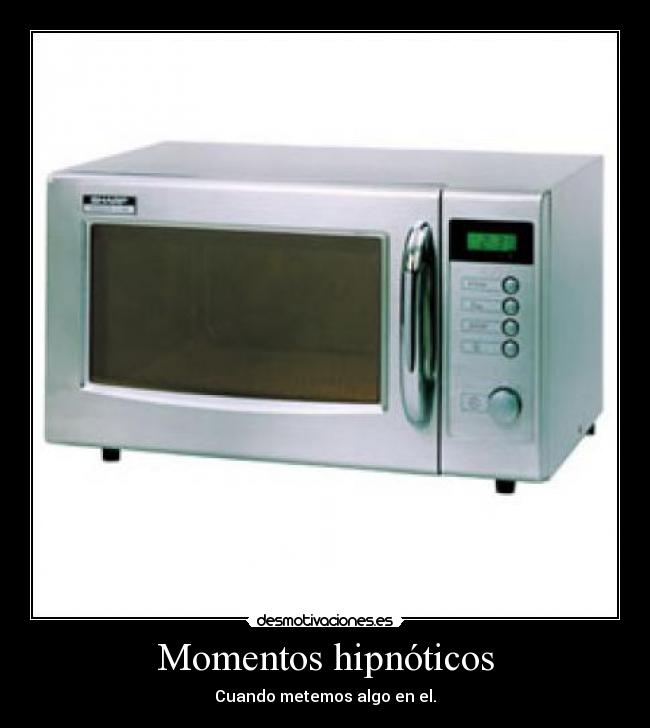 Momentos hipnóticos - Cuando metemos algo en el.