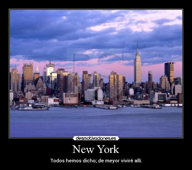 New York - Todos hemos dicho; de meyor viviré allí.