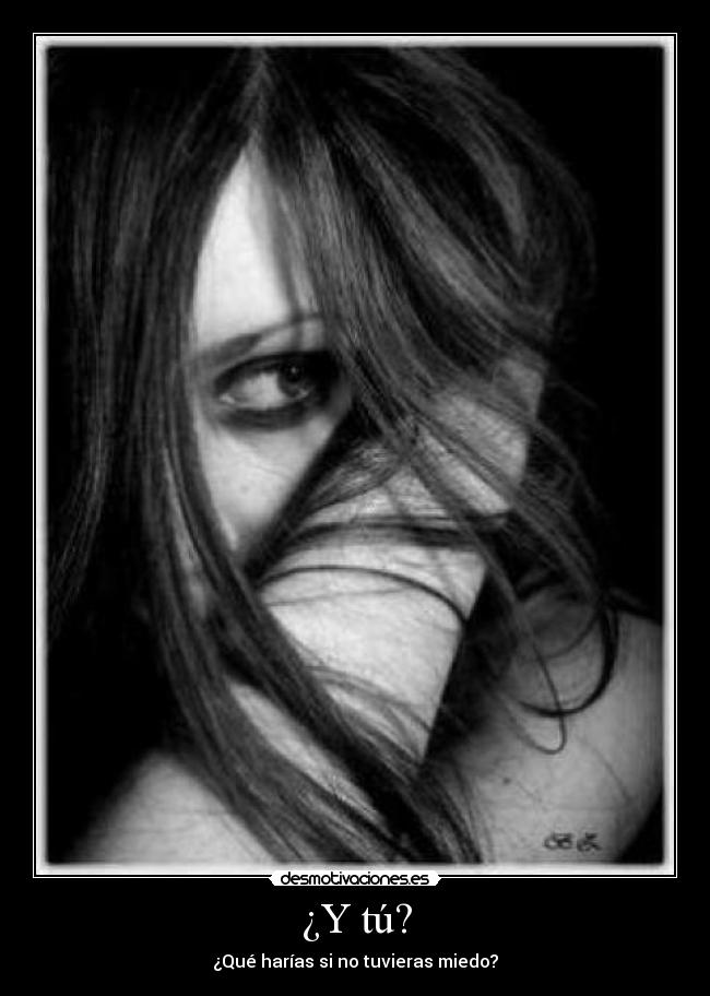 ¿Y tú? - ¿Qué harías si no tuvieras miedo?