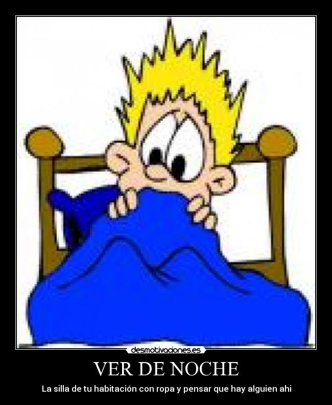 VER DE NOCHE - La silla de tu habitación con ropa y pensar que hay alguien ahi