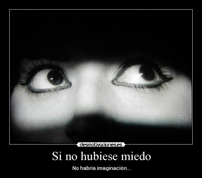 Si no hubiese miedo -