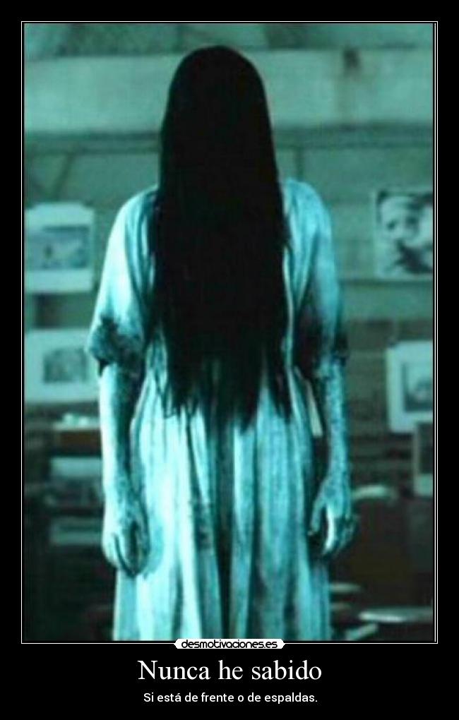 Nunca he sabido - Si está de frente o de espaldas.
