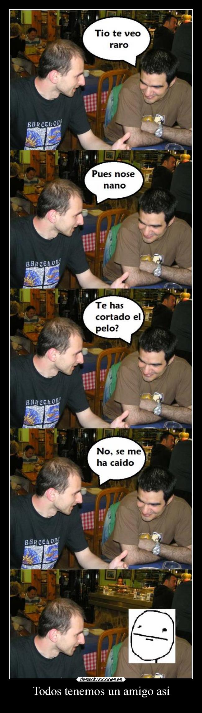 Todos tenemos un amigo asi - 