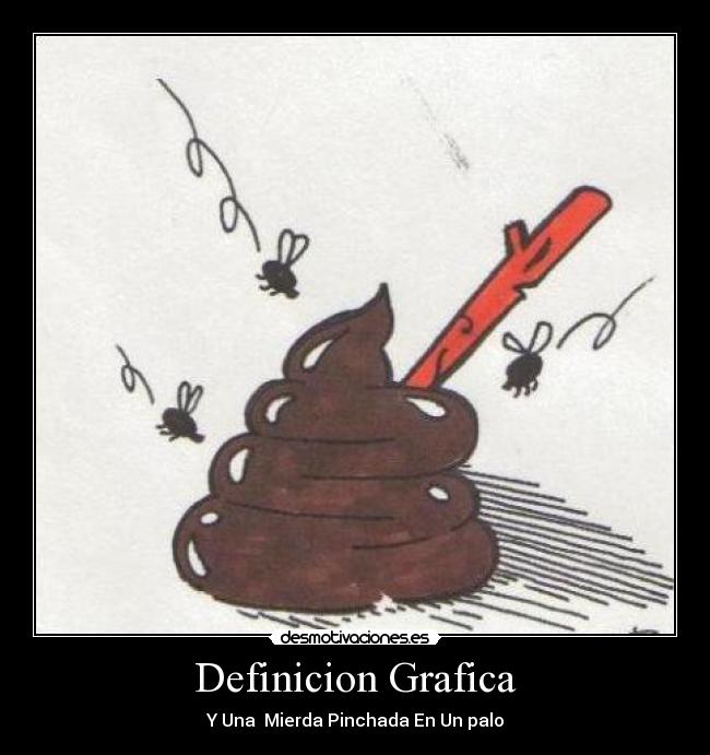 Definicion Grafica - Y Una Mierda Pinchada En Un palo