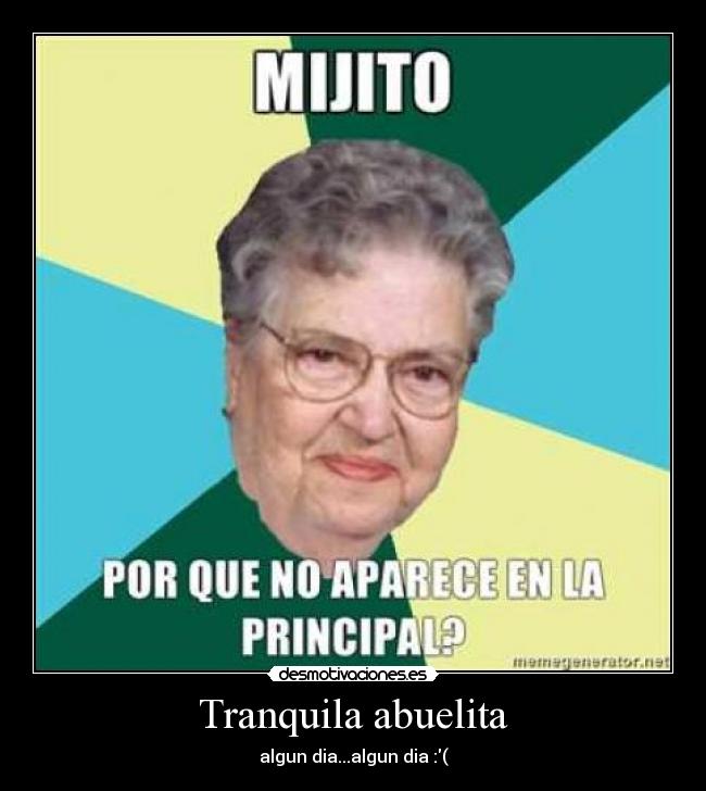 Tranquila abuelita - algun dia...algun dia :(