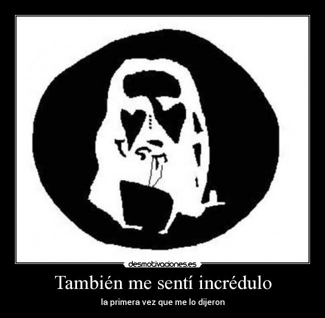 También me sentí incrédulo - 