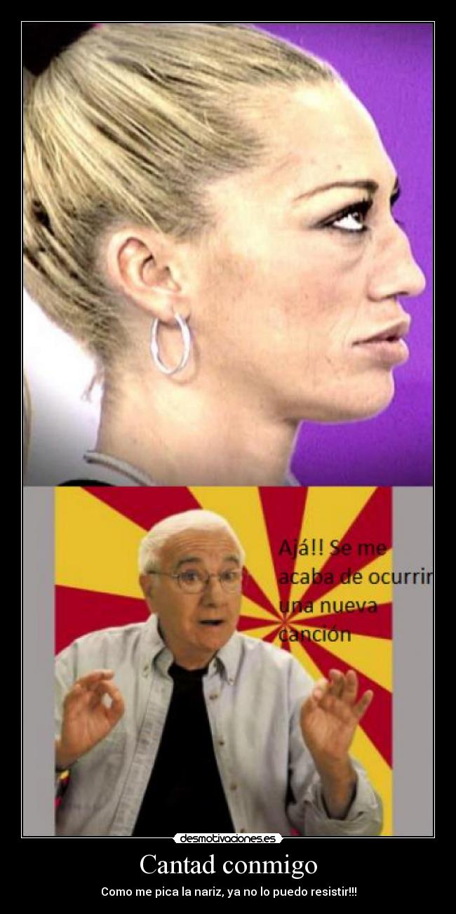 Cantad conmigo - Como me pica la nariz, ya no lo puedo resistir!!!