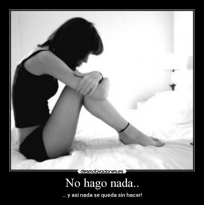 No hago nada.. - ... y así nada se queda sin hacer!