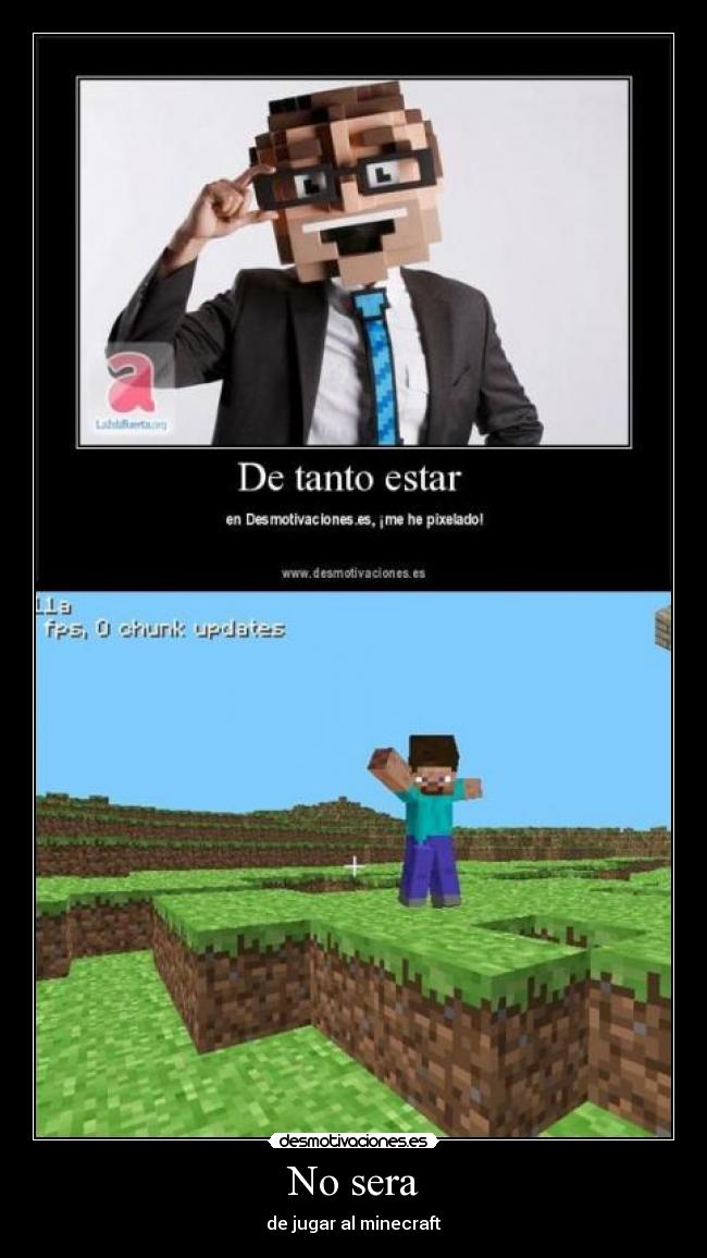 No sera - de jugar al minecraft