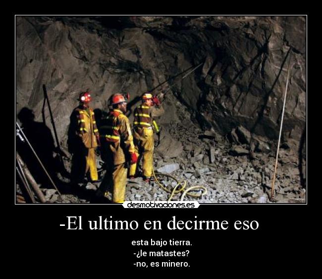carteles minero mina ultimo motiva gracias tierra cartel desmotivaciones