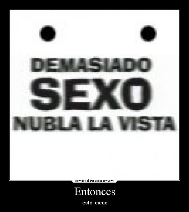 Entonces - estoi ciego