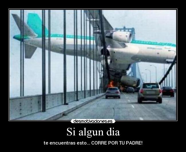 Si algun dia - te encuentras esto... CORRE POR TU PADRE!