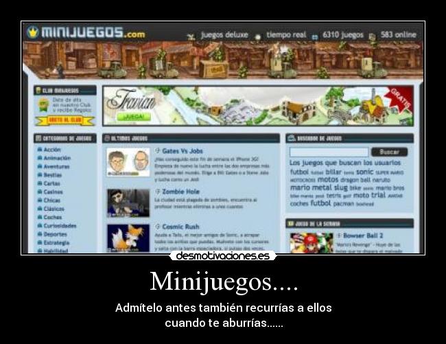 Minijuegos.... - Admítelo antes también recurrías a ellos
cuando te aburrías......