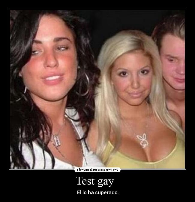Test gay - Él lo ha superado.