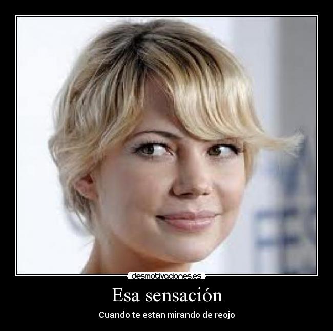 Esa sensación - Cuando te estan mirando de reojo