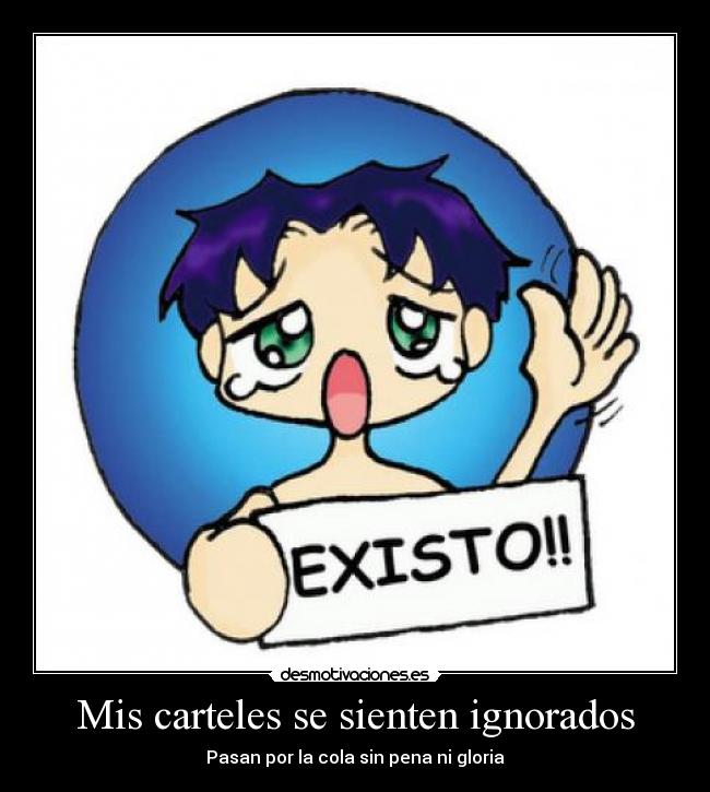 Mis carteles se sienten ignorados - Pasan por la cola sin pena ni gloria