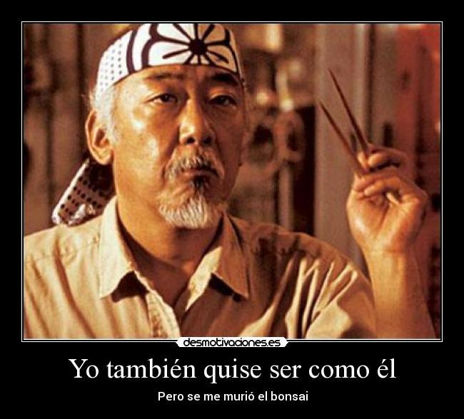 Yo también quise ser como él -