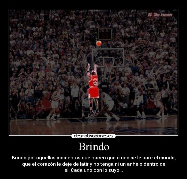 Brindo - Brindo por aquellos momentos que hacen que a uno se le pare el mundo,
que el corazón le deje de latir y no tenga ni un anhelo dentro de
si. Cada uno con lo suyo...