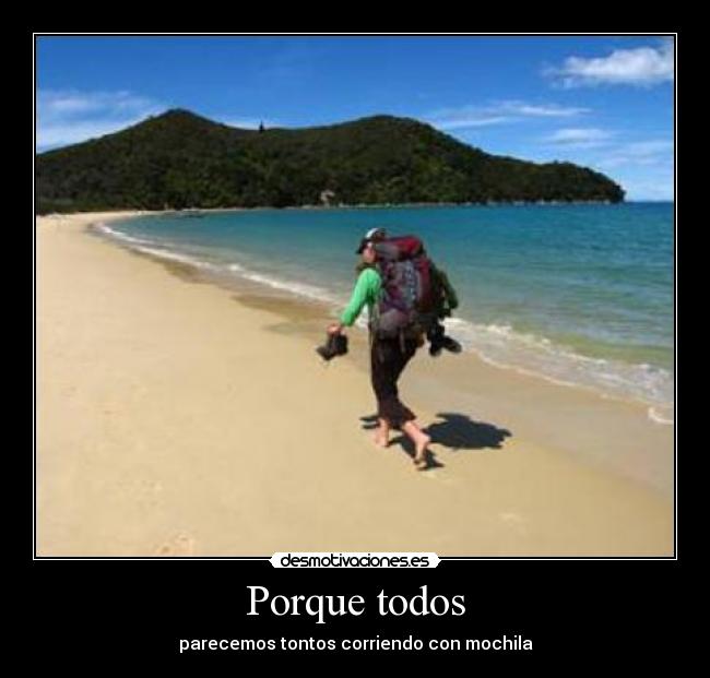 Porque todos - parecemos tontos corriendo con mochila