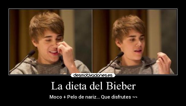La dieta del Bieber - Moco + Pelo de nariz... Que disfrutes ¬¬