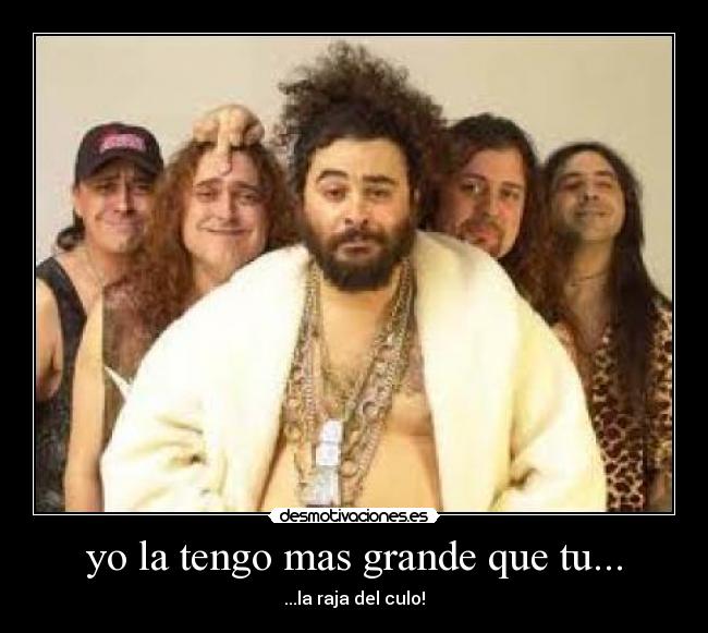 yo la tengo mas grande que tu... -