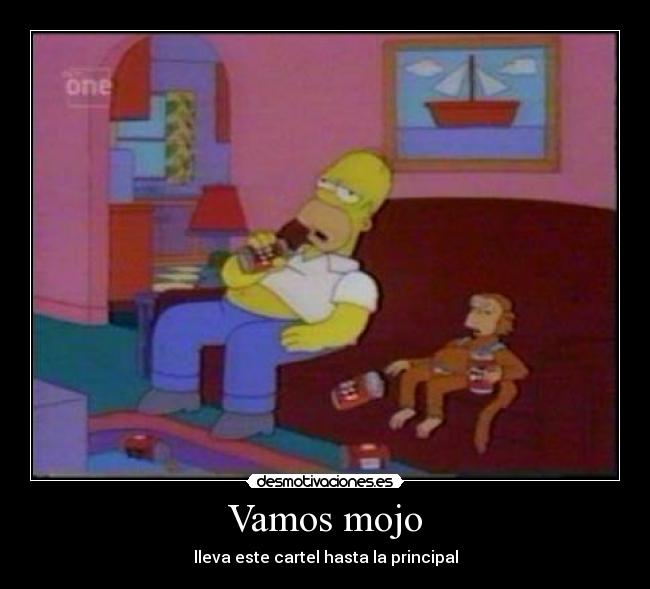 Vamos mojo - lleva este cartel hasta la principal