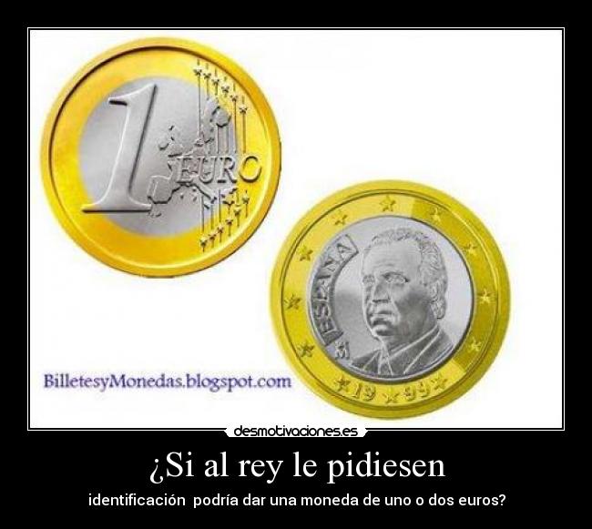 ¿Si al rey le pidiesen -