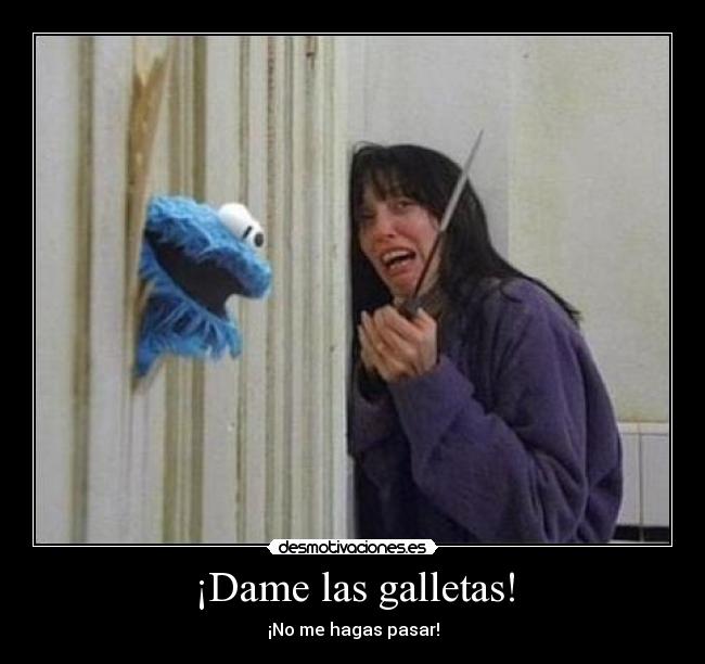¡Dame las galletas! - ¡No me hagas pasar!