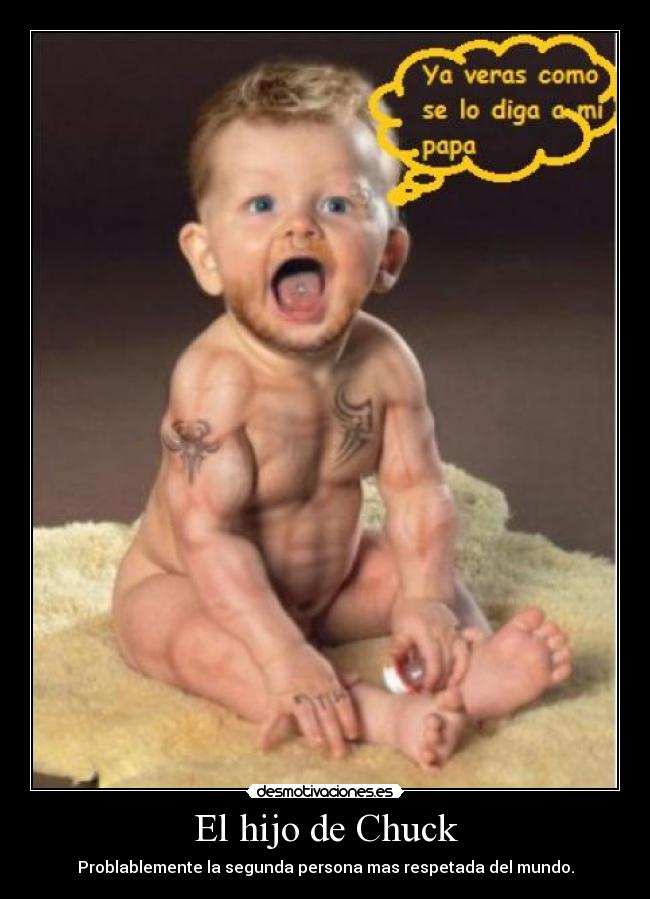El hijo de Chuck - Problablemente la segunda persona mas respetada del mundo.