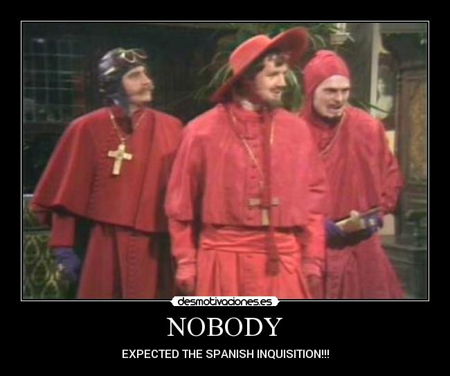 NOBODY - EXPECTED THE SPANISH INQUISITION!!!