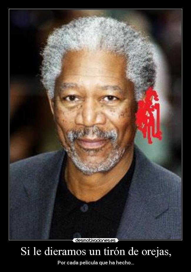 Si le dieramos un tirón de orejas, - Por cada película que ha hecho...
