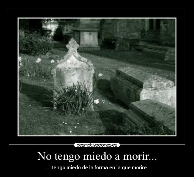 No tengo miedo a morir... -