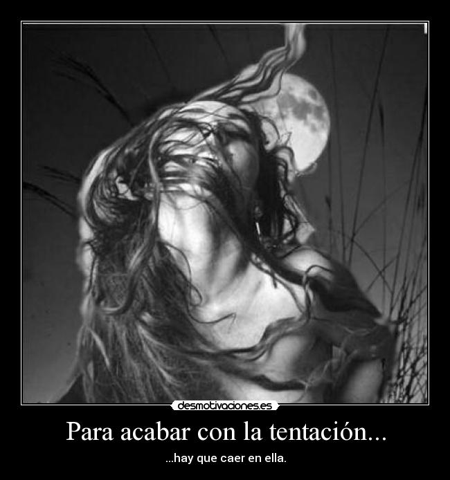 Para acabar con la tentación... -