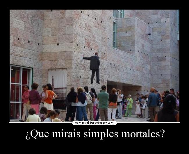 ¿Que mirais simples mortales? -