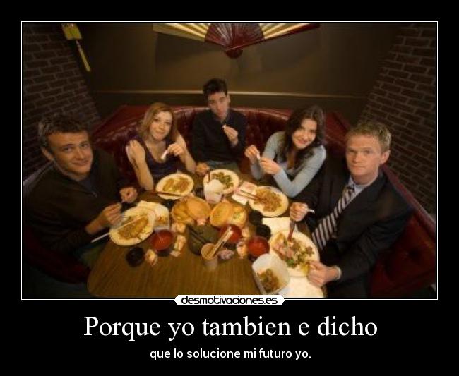 Porque yo tambien e dicho -