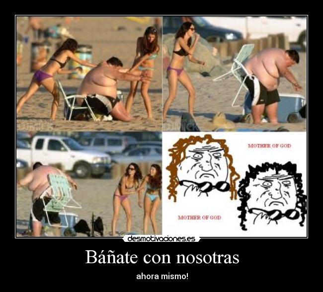 Báñate con nosotras - ahora mismo!