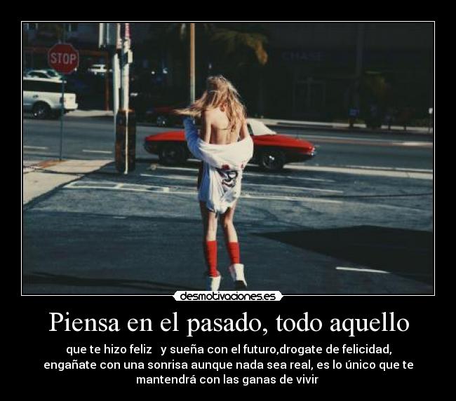 Piensa en el pasado, todo aquello - 