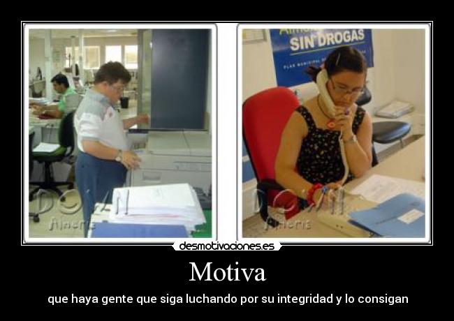Motiva - que haya gente que siga luchando por su integridad y lo consigan