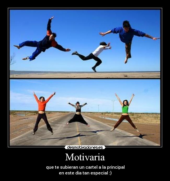 Motivaria - que te subieran un cartel a la principal
en este dia tan especial :)