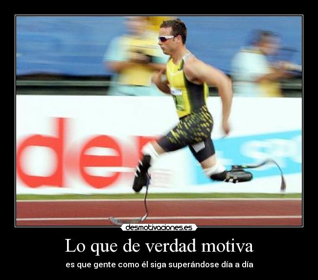 Lo que de verdad motiva - es que gente como él siga superándose día a día