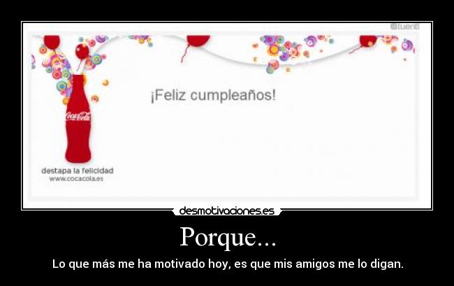 Porque... - Lo que más me ha motivado hoy, es que mis amigos me lo digan.