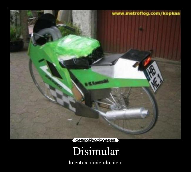 Disimular - lo estas haciendo bien.